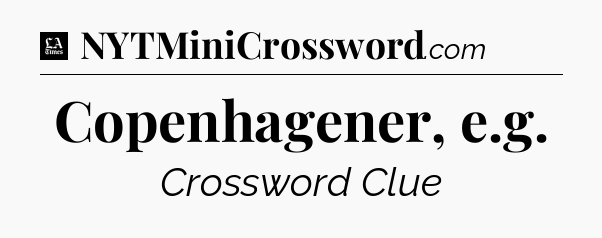 Copenhagener, e.g - LA Times Crossword