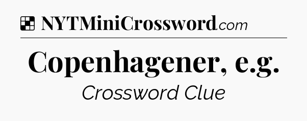Solution: Copenhagener, e.g - NYT Crossword