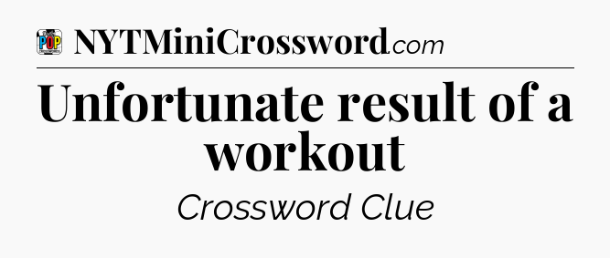 Unfortunate result of a workout Crossword Clue