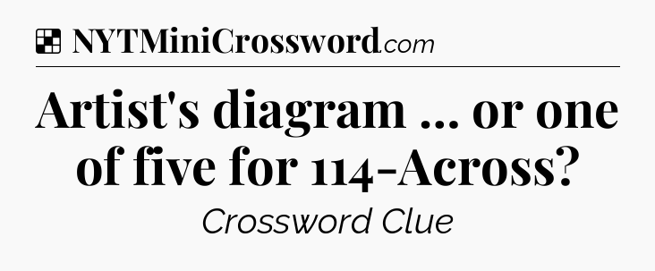 Solution: Artist's diagram … or one of five for 114-Across - NYT Crossword