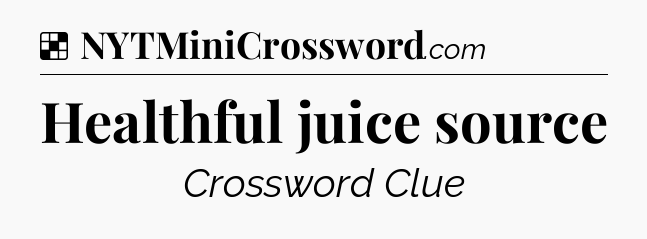 Solution: Healthful juice source - NYT Crossword