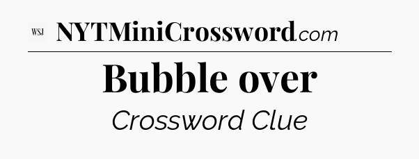 Bubble over - WSJ Crossword
