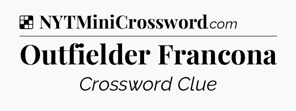 Solution: Outfielder Francona - NYT Crossword