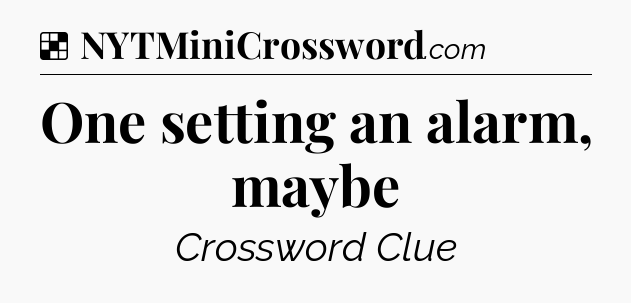 Solution: One setting an alarm, maybe - NYT Crossword