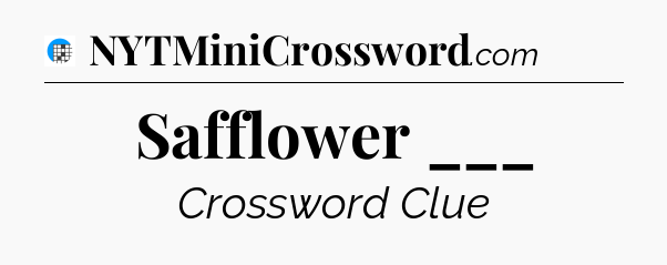 Safflower ___ Crossword Clue