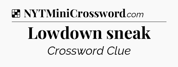 Solution: Lowdown sneak - NYT Crossword