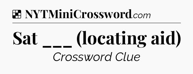 Solution: Sat ___ (locating aid) - NYT Crossword