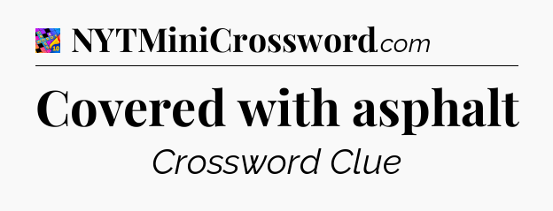 Covered with asphalt Crossword Clue