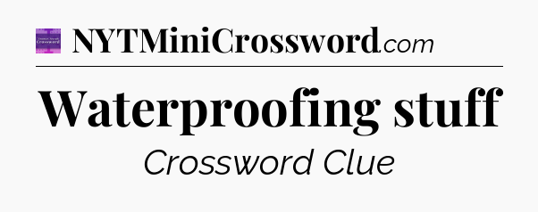Waterproofing stuff - Thomas Joseph Crossword