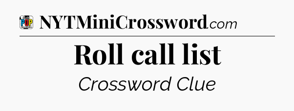 Roll call list Crossword Clue