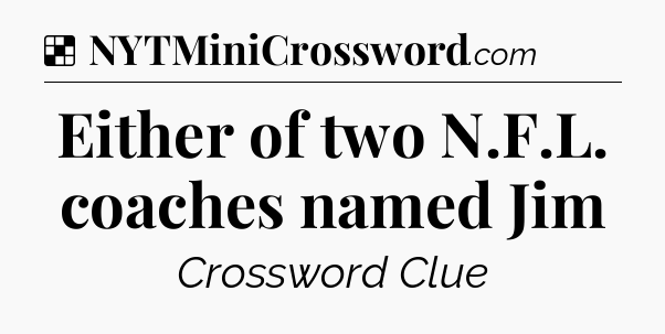 Solution: Either of two N.F.L. coaches named Jim - NYT Crossword