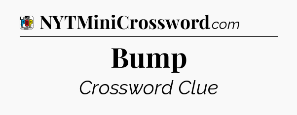 Bump Crossword Clue