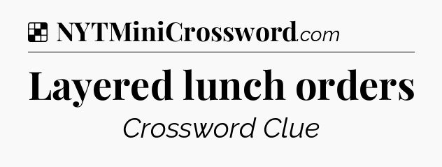 Solution: Layered lunch orders - NYT Crossword