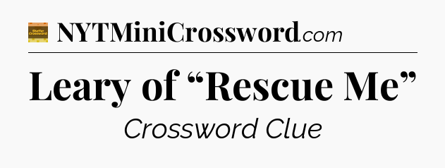 Leary of “Rescue Me” - Eugene Sheffer Crossword