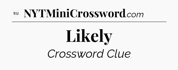 Likely - WSJ Crossword
