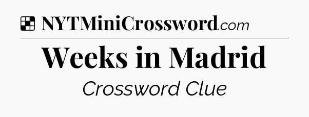 Solution: Weeks in Madrid - NYT Crossword