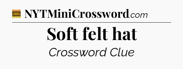 Soft felt hat - Eugene Sheffer Crossword