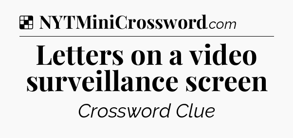 Solution: Letters on a video surveillance screen - NYT Crossword