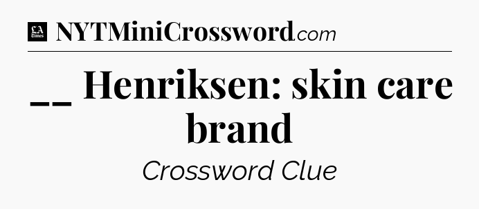 __ Henriksen: skin care brand - LA Times Crossword