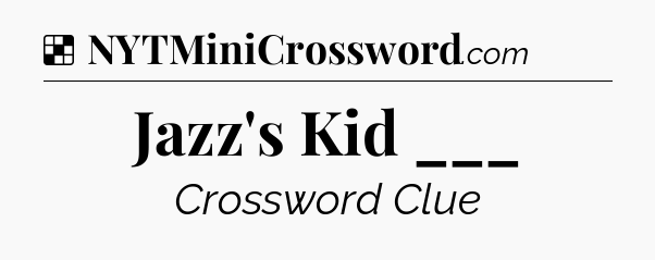 Solution: Jazz's Kid ___ - NYT Crossword