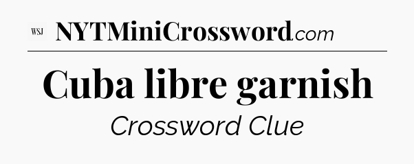Cuba libre garnish - WSJ Crossword