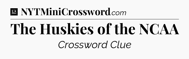 The Huskies of the NCAA - LA Times Crossword