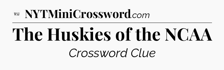The Huskies of the NCAA - WSJ Crossword