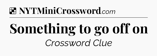 Solution: Something to go off on - NYT Crossword