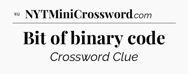 Bit of binary code - WSJ Crossword