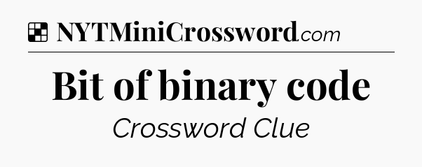 Solution: Bit of binary code - NYT Crossword