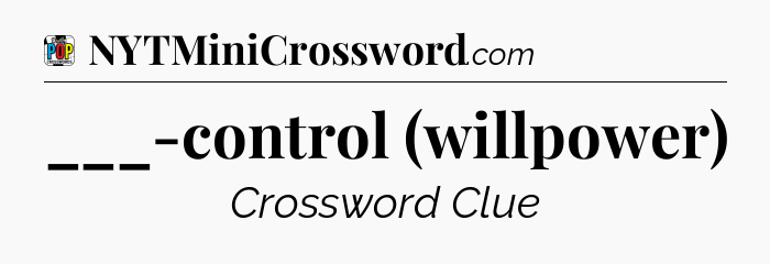 ___-control (willpower) Crossword Clue