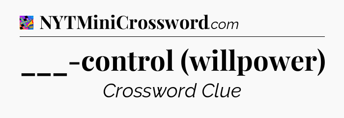 ___-control (willpower) Crossword Clue