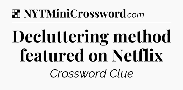 Solution: Decluttering method featured on Netflix - NYT Crossword