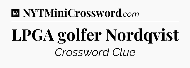 LPGA golfer Nordqvist - LA Times Crossword