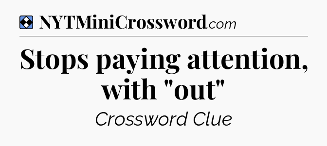 Solution: Stops paying attention, with 