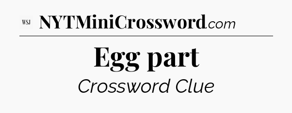 Egg part - WSJ Crossword