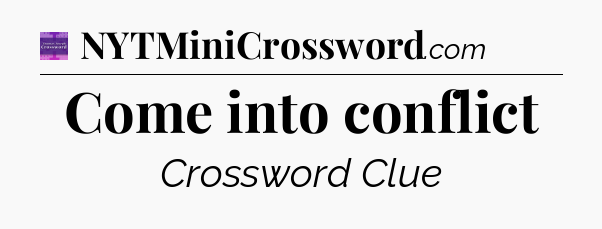 Come into conflict - Thomas Joseph Crossword