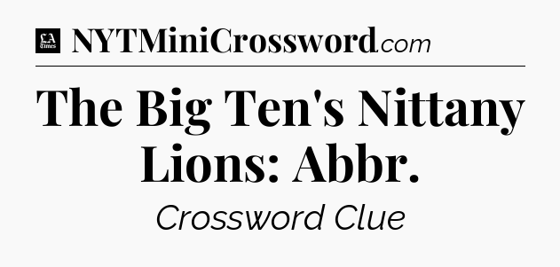 The Big Ten's Nittany Lions: Abbr - LA Times Crossword