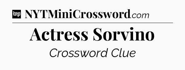 Actress Sorvino Crossword Clue