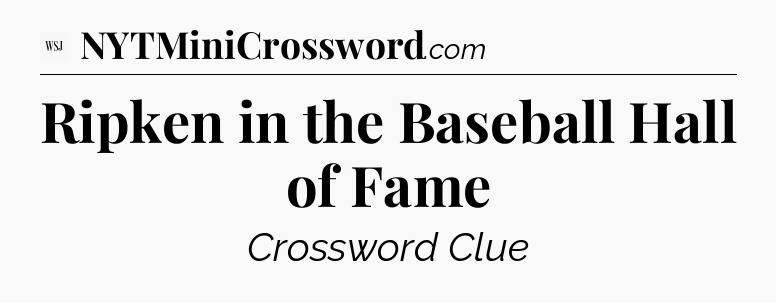 Ripken in the Baseball Hall of Fame - WSJ Crossword