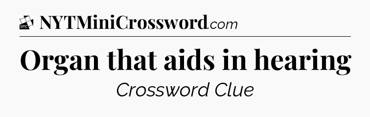 Organ that aids in hearing - Daily Themed Classic Crossword