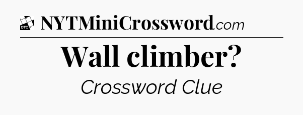 Wall climber - Daily Themed Classic Crossword
