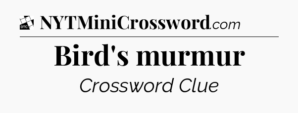 Bird's murmur - Daily Themed Classic Crossword