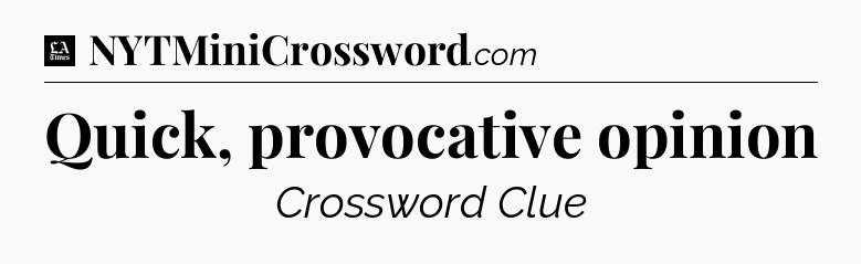Quick, provocative opinion - LA Times Crossword