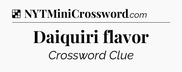 Solution: Daiquiri flavor - NYT Crossword