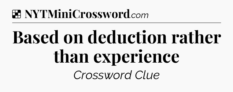 Solution: Based on deduction rather than experience - NYT Crossword