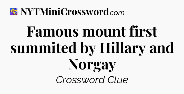 Famous mount first summited by Hillary and Norgay Codycross