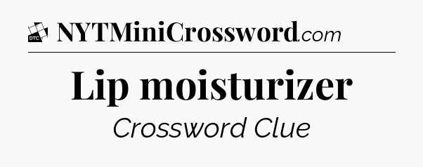 Lip moisturizer - Daily Themed Classic Crossword