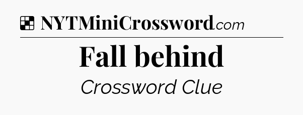 Solution: Fall behind - NYT Crossword