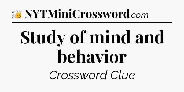 Study of mind and behavior - 7 Little Words